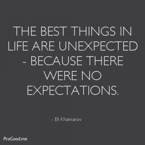 The best things in life are unexpected – because there were no ...