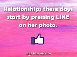 Relationships these days start by pressing LIKE on her photo.