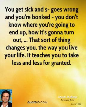 mark-ruffalo-quote-you-get-sick-and-s-goes-wrong-and-youre-bonked-you ...