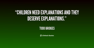 Children need explanations and they deserve explanations.”