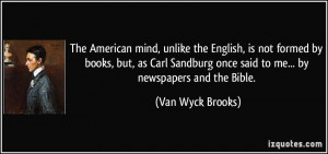 The American mind, unlike the English, is not formed by books, but, as ...