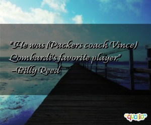 He was ( Packers coach Vince ) Lombardi's favorite player .