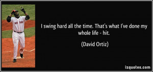 swing hard all the time. That's what I've done my whole life - hit ...
