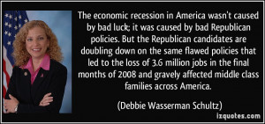 bad luck; it was caused by bad Republican policies. But the Republican ...