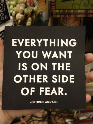 Everything you want is on the other side of fear #quote
