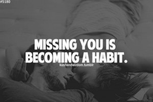 MISSING YOU IS BECOMING A HABIT
