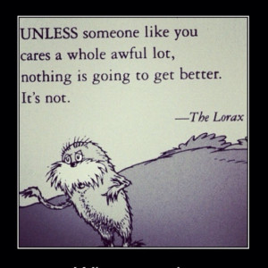 The Lorax is speaking to everyone, EVERYONE that I know...
