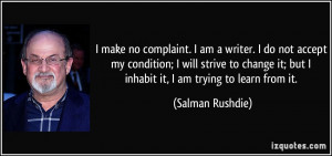 make no complaint. I am a writer. I do not accept my condition; I ...