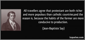 All travellers agree that protestant are both richer and more populous ...