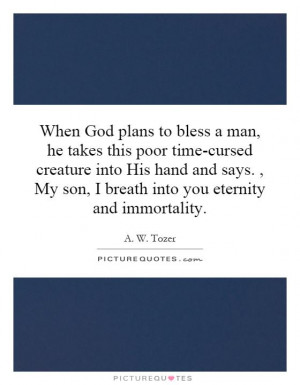 Immortality Quotes A W Tozer Quotes