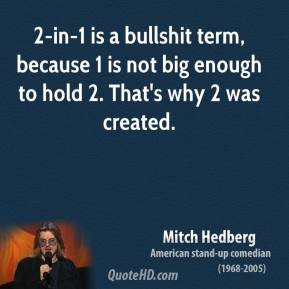 mitch-hedberg-quote-2-in-1-is-a-bullshit-term-because-1-is-not-big ...