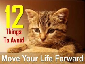 12 Things To Avoid To Move Your Life Forward