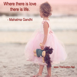 Where there is love there is life.