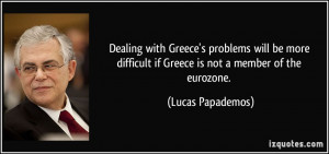 Dealing with Greece's problems will be more difficult if Greece is not ...