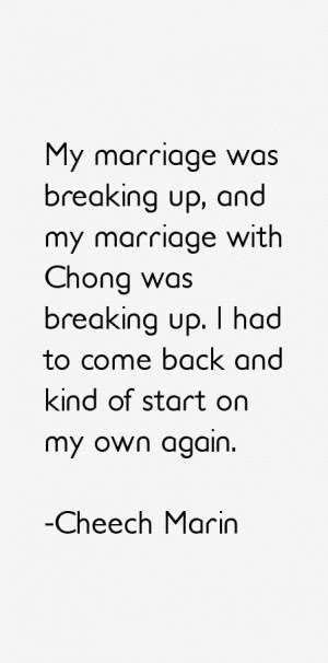 ... and my marriage with chong was breaking up i had to come back and kind