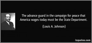 ... America wages today must be the State Department. - Louis A. Johnson