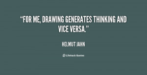 For me, drawing generates thinking and vice versa.”