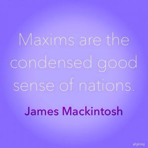 ... are the condensed good sense of nations.