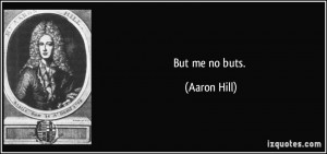 But me no buts. - Aaron Hill