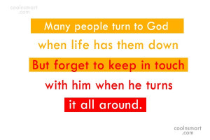 God Quote: Many people turn to God when life...