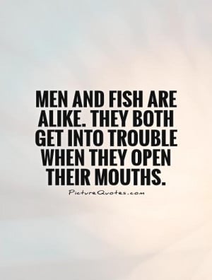 Funny Fishing Sayings And Quotes Men and fish are alike
