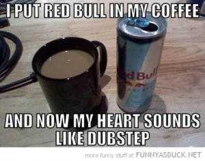 red bull in coffee now heart sounds like dubstep funny pics pictures ...