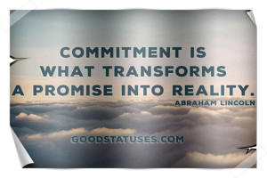 Abraham Lincoln about leadership: Commitment is what transforms a ...