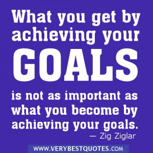 Zig Ziglar Quotes On Goals | Goal quotes - What you get by achieving ...