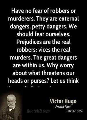 Victor hugo quote have no fear of robbers or murderers they are extern