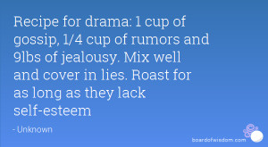 Quotes About Rumors And Drama Recipe for drama: 1 cup of
