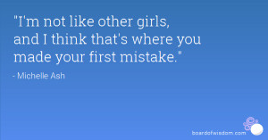 not like other girls, and I think that's where you made your first ...