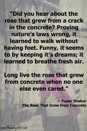 Tupac Quote - The Rose That Grew From Concrete.: Tupac Shakur Quotes ...