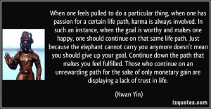 particular thing, when one has passion for a certain life path, karma ...