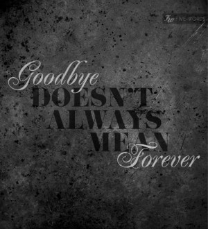 Goodbye Doesn’t Always Mean Forever