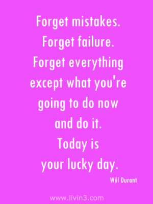 ... going to do right now and do it. Today is your lucky day. Will Durant