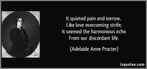 ... the harmonious echo From our discordant life. - Adelaide Anne Procter