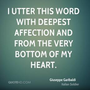 Giuseppe Garibaldi - I utter this word with deepest affection and from ...