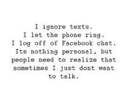 ... but people need to realize that sometimes I just don't want to talk