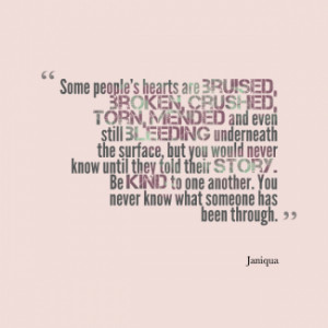 Some people\'s hearts are *bruised, *broken, *crushed, *torn, *mended ...