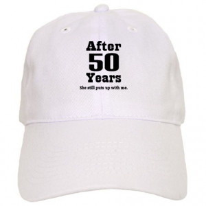 ... > 50 Year Anniversary Hats & Caps > 50th Anniversary Funny Quote Cap