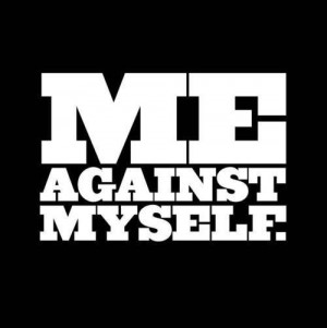 Yes! Me against Myself! #quote