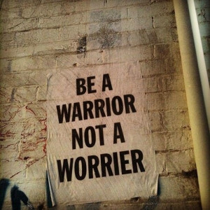 Be a warrior | Quotes