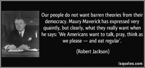 Our people do not want barren theories from their democracy. Maury ...