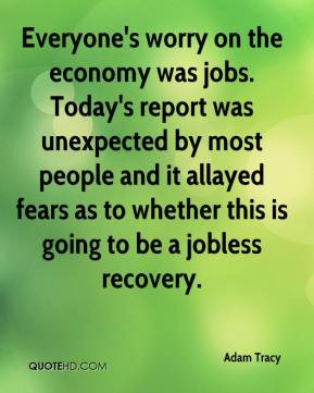Adam Tracy - Everyone's worry on the economy was jobs. Today's report ...