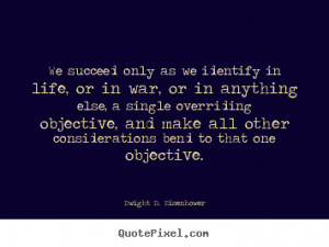 Success quotes - We succeed only as we identify in life, or in war, or ...