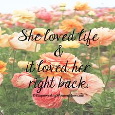 She loved life and it loved her right back. #empowering #women #quotes ...