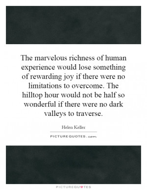 richness of human experience would lose something of rewarding ...