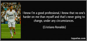 good professional, I know that no one's harder on me than myself ...