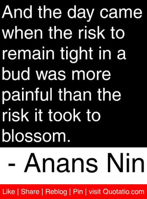 ... than the risk it took to blossom ana s nin # quotes # quotations