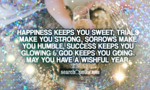 Happiness keeps you sweet, trials make you strong, sorrows make you ...